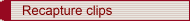 Recapture clips