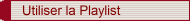 Utiliser la Playslist